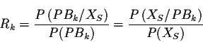\begin{displaymath}R_k = \frac{P\left({PB_k}/{X_S}\right)}{P(PB_k)}=\frac{P\left({X_S}/{PB_k}\right)}{P(X_S)} \end{displaymath}