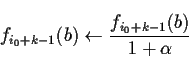 \begin{displaymath}f_{i_0+k-1}(b) \leftarrow \frac{f_{i_0+k-1}(b)}{1 + \alpha}\end{displaymath}