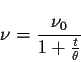 \begin{displaymath}\nu =\frac{\nu_0}{1+\frac{t}{\theta}} \end{displaymath}
