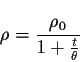 \begin{displaymath}\rho =\frac{\rho_0}{1+\frac{t}{\theta}} \end{displaymath}