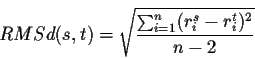 \begin{displaymath}RMSd (s,t) = \sqrt{\frac{\sum_{i=1}^{n}(r_{i}^{s}-r_{i}^{t})^2}{n-2}}\end{displaymath}