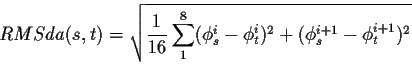 \begin{displaymath}RMSda (s,t)= \sqrt{\frac{1}{16} \sum_{1}^{8} (\phi_s^i-\phi_t^i)^2 + (\phi_s^{i+1}-\phi_t^{i+1})^2}\end{displaymath}